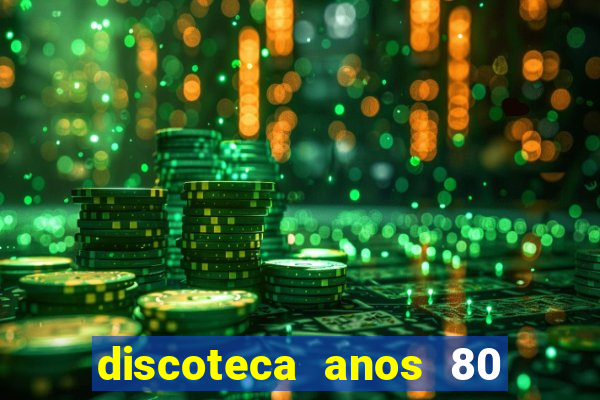 discoteca anos 80 internacional sua